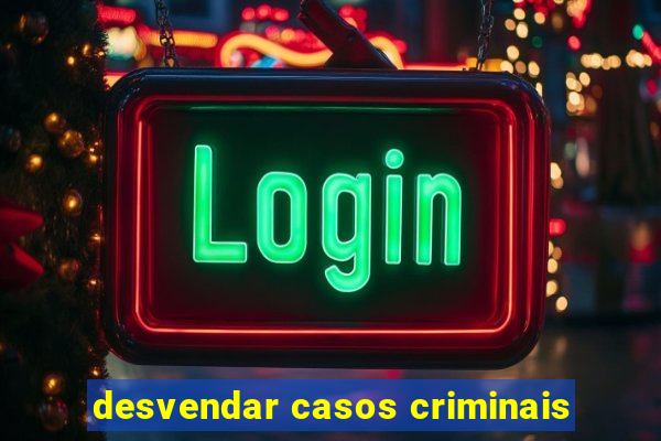 desvendar casos criminais